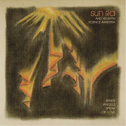 Sun Ra and His Myth Science Arkestra 'When Angels Speak Of Love' LP