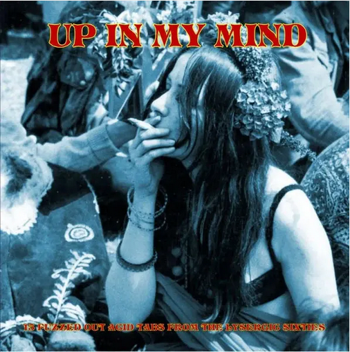 Various 'Up In My Mind - From The Lysergic Sixties - 15 Fuzzed Out Acid Tabs' LP