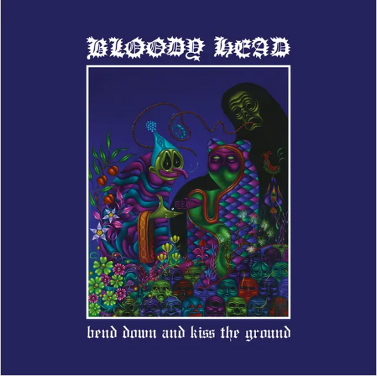 Bloody Head 'Bend Down And Kiss The Ground' LP