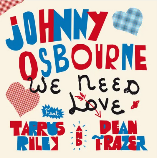 Johnny Osbourne Featuring Tarrus Riley and Dean Fraser 'We Need Love' 7"