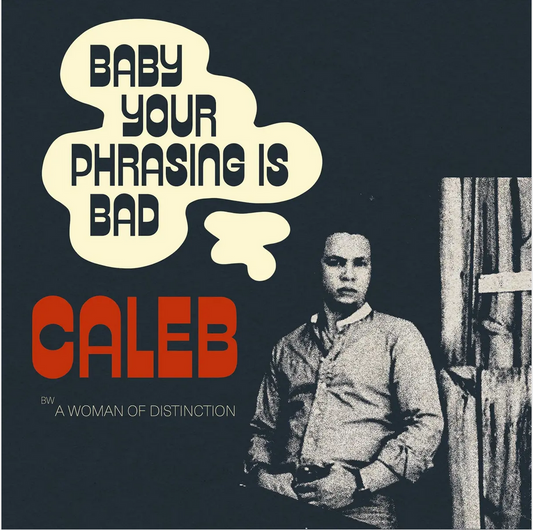 Caleb 'Baby Your Phrasing Is Bad' 7"
