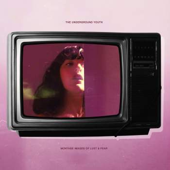 The Underground Youth 'Montage Images Of Lust And Fear' LP